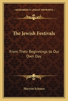 The Jewish Festivals: From Their Beginnings to Our Own Day 1162765402 Book Cover