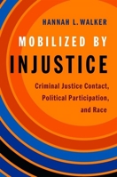 Mobilized by Injustice: Criminal Justice Contact, Political Participation, and Race 0190940654 Book Cover