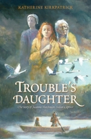 Trouble's Daughter: The Story of Susanna Hutchinson, Indian Captive 0606178961 Book Cover
