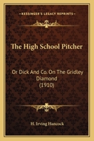 The High School Pitcher; or, Dick & Co. on the Gridley Diamond 1516874870 Book Cover