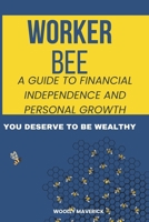 Worker Bee: A Guide to Financial Independence and Personal Growth B0DXFQ6HCC Book Cover