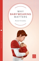 Why Babywearing Matters 1780665350 Book Cover