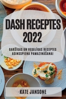 Dash Receptes 2022: GarsĪgas Un VeselĪgas Receptes Asinsspiena PamazinĀsanai 1837893578 Book Cover