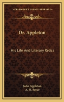 Dr. Appleton: His Life and Literary Relics 1163241652 Book Cover