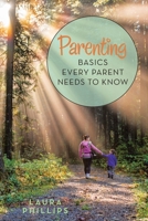 Parenting: Basics Every Parent Needs to Know 1982237724 Book Cover