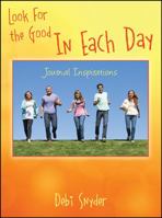 Look For the Good In Each Day: Journal Inspirations 1478744642 Book Cover