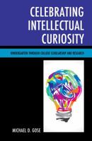 Celebrating Intellectual Curiosity: Kindergarten through College Scholarship and Research 1475835388 Book Cover
