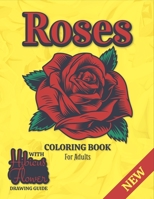 Roses Coloring Book For Adults: A Coloring Gift Book for Women and Girls & Adults Relaxation with Stress Relieving Floral Designs and "How to Draw ... Drawing Guide B08Y3XRWP1 Book Cover