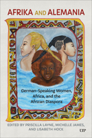 Afrika and Alemania: German-Speaking Women, Africa, and the African Diaspora 1487560737 Book Cover