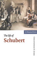 The Life of Schubert 0521595126 Book Cover