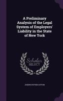 A Preliminary Analysis of the Legal System of Employers' Liability in the State of New York 1359316396 Book Cover