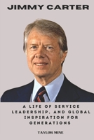 Jimmy Carter: A Life of Service, Leadership, and Global Inspiration for Generations B0DS8TDHKX Book Cover