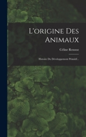 L'origine Des Animaux: Histoire Du Développement Primitif... 1016307330 Book Cover