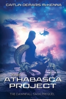 The Athabasca Project: The Dawnfall Saga Prequel 1777199557 Book Cover