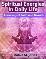 Spiritual Energies In Daily Life: A Journey of Faith and Growth 1805477102 Book Cover