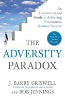 The Adversity Paradox: An Unconventional Guide to Achieving Uncommon Business Success 0312385552 Book Cover