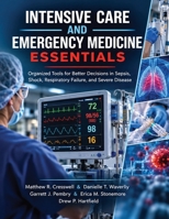 Intensive Care and Emergency Medicine Essentials: Organized Tools for Better Decisions in Sepsis, Shock, Respiratory Failure, and Severe Disease B0HJRQHMFN Book Cover
