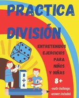 Practica la División. Entretenidos ejercicios para niños y niñas 8+: Libro de Matemáticas infantil con ejercicios de división para practicar en casa. B08LJPHM9X Book Cover