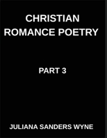 Christian Romance Poetry (Part 3)- The Beloved's Lullaby, Where Heaven's Whisper Meets Earth's Heartbeat in Sacred Romance: Poems of Covenant and ... Weaving Love Through Scripture's Light B0GMV79RWK Book Cover