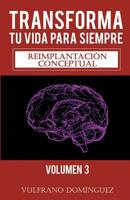 Transforma tu vida para siempre vol.3: Reimplantaci�n conceptual 109072036X Book Cover