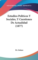 Estudios Pol�ticos Y Sociales Por El Doctor Solano (Classic Reprint) 1148599843 Book Cover