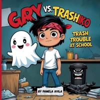 Gary vs. Trashiko: Trash Trouble at School: When garbage goes on strike, only Gary can save the day. (Gary the Not-So-Scary Ghost) B0FNL9GS1J Book Cover