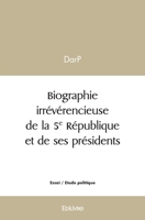 Biographie irrévérencieuse de la 5e République et de ses présidents (French Edition) 2414556048 Book Cover
