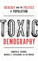 Toxic Demography: Ideology and the Politics of Population 0197745032 Book Cover
