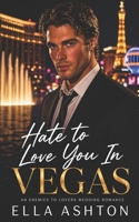 Hate To Love You In Vegas: An Enemies to Lovers Wedding Romance (The Reunion Series) B0GNRBDKN3 Book Cover