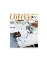 Literally Photos of Coffee for your Coffee Table B0BW2RSQGY Book Cover