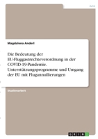 Die Bedeutung der EU-Fluggastrechteverordnung in der COVID-19-Pandemie. Unterst�tzungsprogramme und Umgang der EU mit Flugannullierungen 3346369854 Book Cover