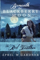 Beneath the Blackberry Moon: The Red Feather 0981989616 Book Cover