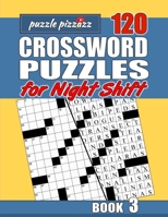 Puzzle Pizzazz 120 Crossword Puzzles for the Night Shift Book 3: Smart Relaxation to Challenge Your Brain and Keep it Active B084DH61PP Book Cover