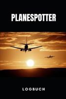 PLANESPOTTER LOGBUCH: FÜR FOTOGRAFEN UND FLUGZEUG ENTHUSIASTEN, DOKUMENTATION ALLER FLUGZEUGBEOBACHTUNGEN, 120 Seiten im Format 6x9 (15cm x 23cm) 1798856190 Book Cover