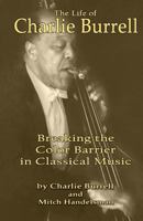 The Life of Charlie Burrell: Breaking the Color Barrier in Classical Music 1502896451 Book Cover