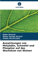 Auswirkungen von Molybdän, Schwefel und Phosphor auf das Wachstum von Weizen 6205777460 Book Cover