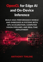 OpenCL for Edge AI and On-Device Inference: Build High-Performance Mobile and Embedded AI Systems with GPU Acceleration, Computer Vision Pipelines, and Real-Time Deployment B0GXYC6KWJ Book Cover