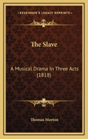 The Slave: A Musical Drama In Three Acts 054875246X Book Cover