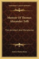 The Architect and Monetarian: A Brief Memoir of Thomas Alexander Tefft 1432530909 Book Cover