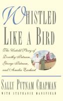 Whistled Like a Bird: The Untold Story of Dorothy Putnam, George Putnam, and Amelia  Earhart 0446520551 Book Cover