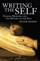Writing the Self: Diaries, Memoirs, and the History of the Self 1441168281 Book Cover