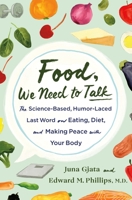 Food, We Need to Talk: The Science-Based, Humor-Laced Last Word on Eating, Diet, and Making Peace with Your Body 125028368X Book Cover