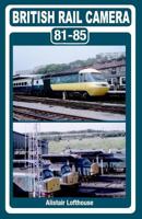 British Rail Camera: 81-85 1497324564 Book Cover