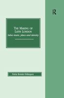 The Making of Latin London: Salsa Music, Place and Identity 1840148810 Book Cover