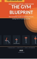 THE GYM BLUEPRINT: The Complete Guide to Building Muscle, Losing Fat & Training Smarter B0HH3VYHXX Book Cover