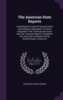 The American State Reports: Containing the Cases of General Value and Authority Subsequent to Those Contained in the American Decisions and the American Reports Decided in the Courts of Last Resort of 1347888756 Book Cover