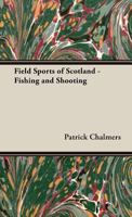 Field Sports of Scotland - Fishing and Shooting 1406798894 Book Cover