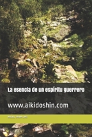 La esencia de un espíritu guerrero: www.aikidoshin.com 1693607379 Book Cover