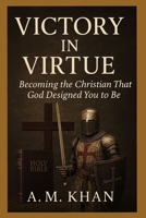 Victory in Virtue: Becoming the Christian That God Designed You to Be B0FRMVTDCK Book Cover