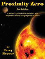 Proximity Zero, 3rd Edition: A Writer's Guide to the 800 Stars and 80 Planets Within 40 Light-Years of Earth 1633846199 Book Cover